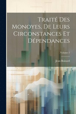 bokomslag Trait Des Monoyes, De Leurs Circonstances Et Dpendances; Volume 2