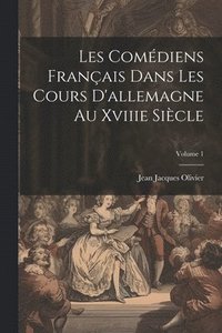 bokomslag Les Comdiens Franais Dans Les Cours D'allemagne Au Xviiie Sicle; Volume 1