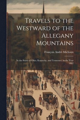 bokomslag Travels to the Westward of the Allegany Mountains