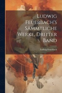 bokomslag Ludwig Feuerbach's smmtliche Werke, Dritter Band