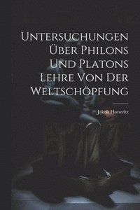 bokomslag Untersuchungen ber Philons Und Platons Lehre Von Der Weltschpfung