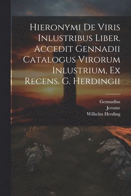 Jerome, Gennadius, Wilhelm Herding - Hieronymi De Viris Inlustribus Liber. Accedit Gennadii Catalogus Virorum Inlustrium, Ex Recens. G. Herdingii, Häftad