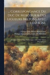 bokomslag ... Correspondance Du Duc De Mercoeur & Des Ligueurs Bretons Avec L'espagne