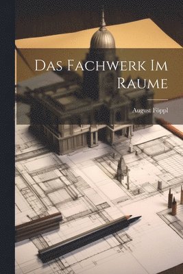 August Föppl - Fachwerk Im Raume, Häftad