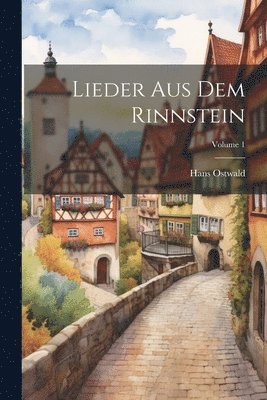 Lieder Aus Dem Rinnstein; Volume 1 1