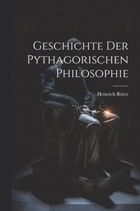 bokomslag Geschichte Der Pythagorischen Philosophie