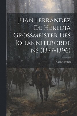 Juan Ferrandez De Heredia Grossmeister Des Johanniterordens (1377-1396) 1