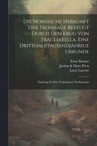 bokomslag Die Nordische Herkunft Der Trojasage Bezeugt Durch Den Krug Von Tragliatella, Eine Dritthalbtausendjhrige Urkunde