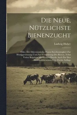 Ludwig Huber - Neue, Nützlichste Bienenzucht, Häftad