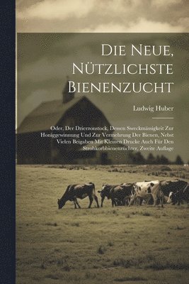 Ludwig Huber - Neue, Nützlichste Bienenzucht, Häftad