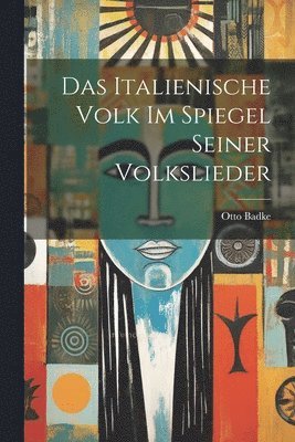 bokomslag Das Italienische Volk Im Spiegel Seiner Volkslieder