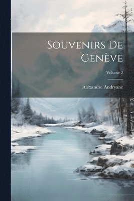 bokomslag Souvenirs De Genve; Volume 2