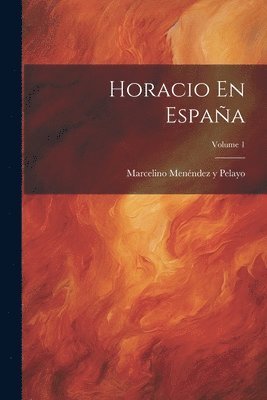 Horacio En Espaa; Volume 1 1