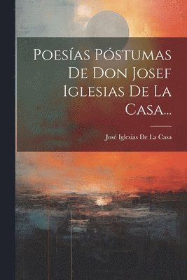 bokomslag Poesas Pstumas De Don Josef Iglesias De La Casa...