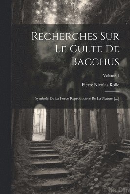 Recherches Sur Le Culte De Bacchus 1