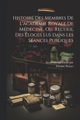 bokomslag Histoire Des Membres De L'acadmie Royale De Mdecine, Ou, Recueil Des loges Lus Dans Les Sances Publiques; Volume 2