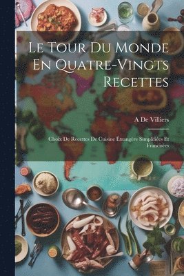 A De Villiers, A. De Villiers - Tour Du Monde En Quatre-Vingts Recettes, Häftad