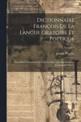 Dictionnaire Franois De La Langue Oratoire Et Potique 1
