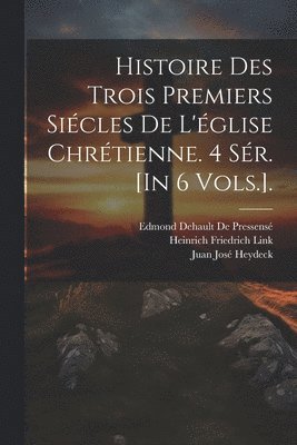 Patrick Proctor Alexander, Heinrich Friedrich Link, Edmond Dehault de Pressensé, Edmond Dehault De Pressensé - Histoire Des Trois Premiers Siécles De L'église Chrétienne. 4 Sér. [In 6 Vols.]., Häftad