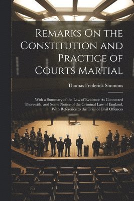 Thomas Frederick Simmons - Remarks On the Constitution and Practice of Courts Martial, Häftad