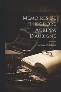 bokomslag Mmoires De Thodore Agrippa D'aubign