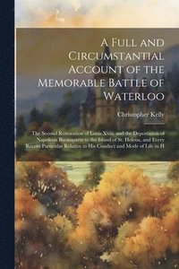 bokomslag A Full and Circumstantial Account of the Memorable Battle of Waterloo