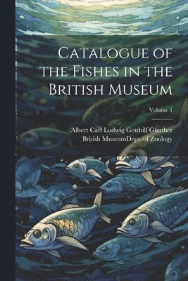 bokomslag Catalogue of the Fishes in the British Museum; Volume 1