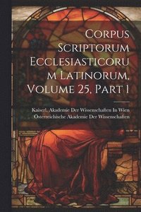 bokomslag Corpus Scriptorum Ecclesiasticorum Latinorum, Volume 25, part 1