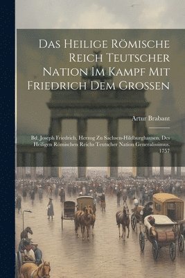 Das Heilige Rmische Reich Teutscher Nation Im Kampf Mit Friedrich Dem Grossen 1