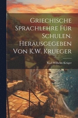 bokomslag Griechische Sprachlehre fr Schulen. Herausgegeben von K.W. Krueger