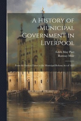 bokomslag A History of Municipal Government in Liverpool