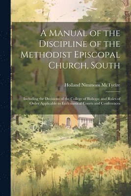 A Manual of the Discipline of the Methodist Episcopal Church, South 1