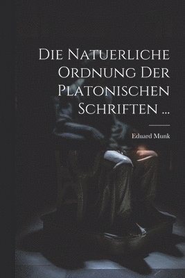 Die Natuerliche Ordnung Der Platonischen Schriften ... 1