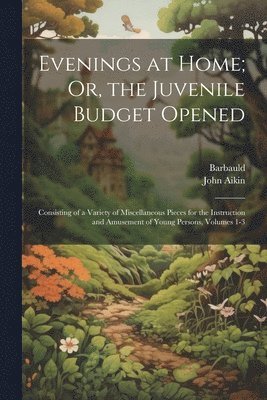 Barbauld, John Aikin - Evenings at Home; Or, the Juvenile Budget Opened, Häftad