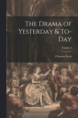 Drama of Yesterday & To-Day; Volume 2