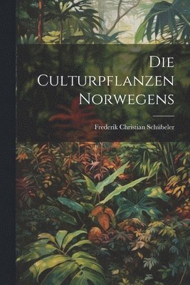 bokomslag Die culturpflanzen Norwegens