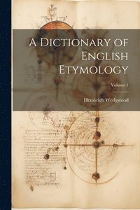 bokomslag A Dictionary of English Etymology; Volume 1