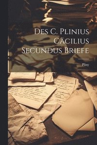 bokomslag Des C. Plinius Ccilius Secundus Briefe