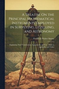 bokomslag A Treatise On the Principal Mathematical Instruments Employed in Surveying, Levelling, and Astronomy