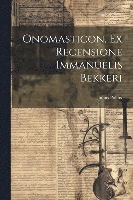 bokomslag Onomasticon, Ex Recensione Immanuelis Bekkeri