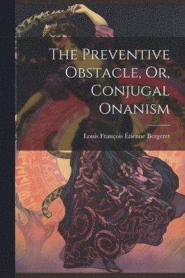 bokomslag The Preventive Obstacle, Or, Conjugal Onanism