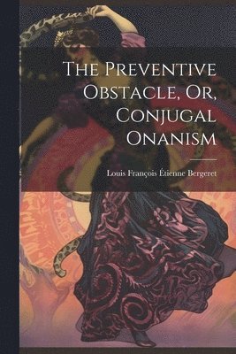 Preventive Obstacle, Or, Conjugal Onanism