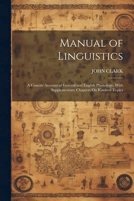 John Clark, JOHN CLARK - Manual of Linguistics, Häftad