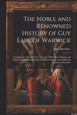 John Merridew - Noble and Renowned History of Guy Earl of Warwick, Häftad