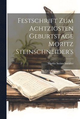 bokomslag Festschrift Zum Achtzigsten Geburtstage Moritz Steinschneider's