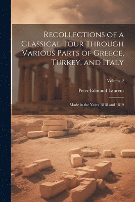 Recollections of a Classical Tour Through Various Parts of Greece, Turkey, and Italy 1