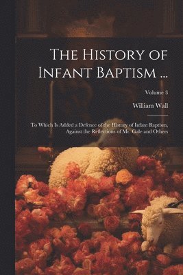 William Wall - History of Infant Baptism ..., Häftad