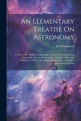 John Gummere - Elementary Treatise On Astronomy, Häftad