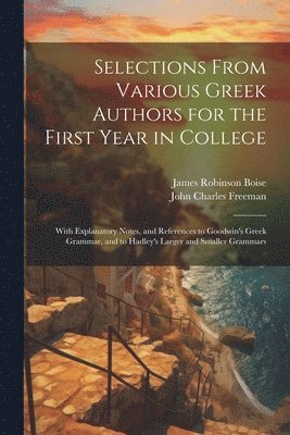 Selections From Various Greek Authors for the First Year in College 1