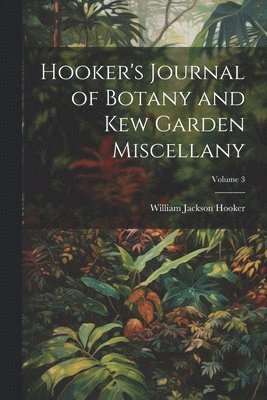 bokomslag Hooker's Journal of Botany and Kew Garden Miscellany; Volume 3